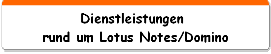 Dienstleistungen 
rund um Lotus Notes/Domino